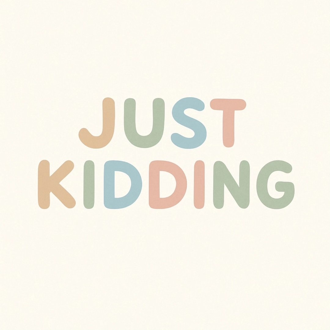 Just Kidding kids